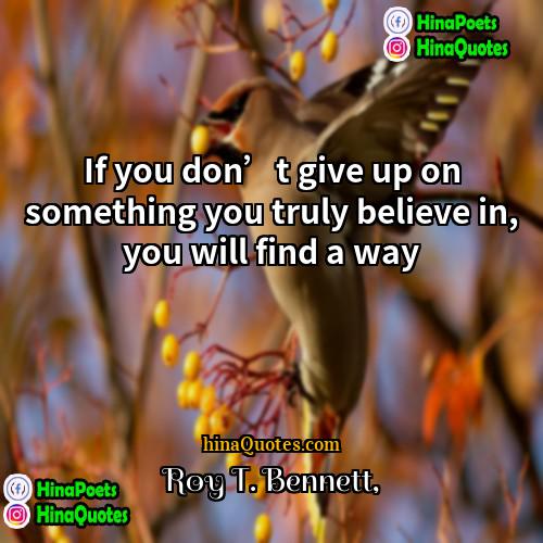 Roy T Bennett Quotes | If you don’t give up on something